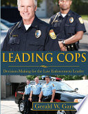 Leading cops : decision-making for the law enforcement leader /