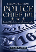 Police chief 101 : practical advice for the law enforcement leader /