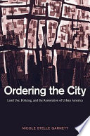 Ordering the city : land use, policing, and the restoration of urban America /