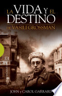 La vida y el destino de Vasili Grossman / John Garrard, Carol Garrard ; traduccion Lazaro Sanz Velazquez.