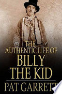 The authentic life of Billy, the Kid /