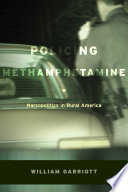 Policing methamphetamine : narcopolitics in rural America / William Garriott.