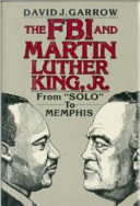 The FBI and Martin Luther King, Jr. : from "Solo" to Memphis / David J. Garrow.