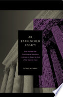 An entrenched legacy : how the New Deal constitutional revolution continues to shape the role of the Supreme Court / Patrick M. Garry.