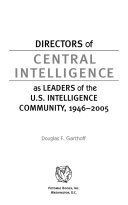 Directors of central intelligence as leaders of the U.S. intelligence community, 1946-2005 /