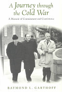 A journey through the Cold War : a memoir of containment and coexistence /