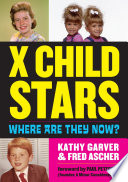 X child stars : where are they now? / by Kathy Garver and Fred Ascher.