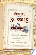 Writing with scissors : American scrapbooks from the Civil War to the Harlem renaissance /