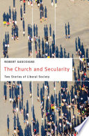 The church and secularity : two stories of liberal society / Robert Gascoigne.