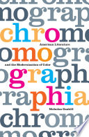 Chromographia : American literature and the modernization of color / Nicholas Gaskill.