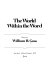 The world within the word : essays / by William H. Gass.