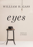 Eyes : novellas and short stories / William H. Gass.