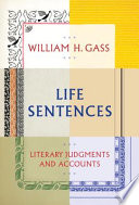 Life sentences : literary judgments and accounts / William H. Gass.