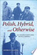 Polish, hybrid, and otherwise : exilic discourse in Joseph Conrad and Witold Gombrowicz /