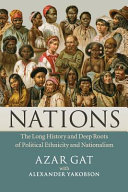 Nations : the long history and deep roots of political ethnicity and nationalism /