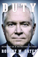 Duty : memoirs of a Secretary at war / Robert M. Gates.