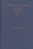 American madonna : images of the divine woman in literary culture / John Gatta.