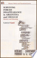 Surviving forced disappearance in Argentina and Uruguay : identity and meaning / by Gabriel Gatti.