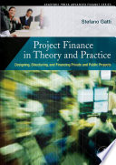 Project finance in theory and practice : designing, structuring, and financing private and public projects /