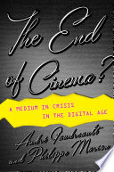 The end of cinema? : a medium in crisis in the digital age / Andre Gaudreault and Philippe Marion ; translated by Timothy Barnard.