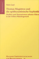 Thomas Magistros und die spätbyzantinische Sophistik : Studien zum Humanismus urbaner Eliten in der frühen Palaiologenzeit /