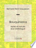 Bouquiniana : Notes et notules d'un bibliologue / Bernard-Henri Gausseron.