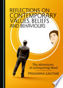 Reflections on contemporary values, beliefs and behaviours : the adventures of an enquiring mind /