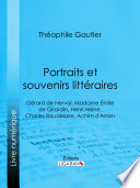 Portraits et souvenirs litteraires : Gerard de Nerval, Madame Emile de Girardin, Henri Heine, Charles Baudelaire, Achim d'Arnim / Theophile Gautier.