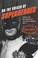 On the origin of superheroes : from the big bang to Action Comics no. 1 /