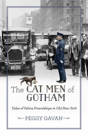 The cat men of Gotham : tales of feline friendships in old New York /