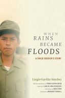 When rains became floods : a child soldier's story / Lurgio Gavilán Sánchez ; with the collaboration of Yerko Castro Neira ; foreword by Carlos Iván Degregori ; introduction by Orin Starn ; translated by Margaret Randall.