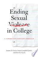 Ending sexual violence in college : a community-focused approach / Joanne H. Gavin, James Campbell Quick, and David J. Gavin.