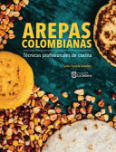 Arepas colombianas : tecnicas profesionales de cocina /