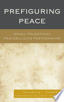 Prefiguring peace : Israeli-Palestinian peacebuilding partnerships /