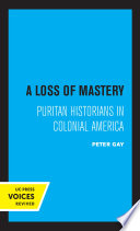 A Loss of Mastery Puritan Historians in Colonial America.