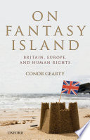 On fantasy island : Britain, Europe, and human rights / Conor Gearty.