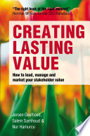 Creating lasting value : how to lead, manage and market your stakeholder value /