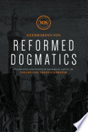 Reformed dogmatics. Vos Geerhardus ; translated and edited by Richard B. Gaffin Jr. with Kim Batteau, Annemie Godbehere, Roelof van Ijken.