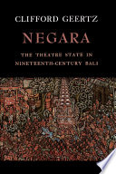 Negara : the theatre state in nineteenth-century Bali / Clifford Geertz.