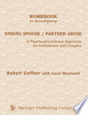 Workbook to accompany ending spouse/partner abuse : a psychoeducational approach for individuals and couples /