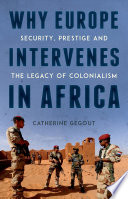 Why Europe intervenes in Africa : security, prestige and the legacy of colonialism /