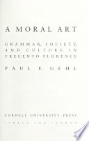 A Moral Art : Grammar, Society, and Culture in Trecento Florence /