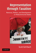 Representation through taxation : revenue, politics, and development in postcommunist states / Scott Gehlbach.