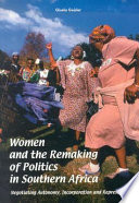 Women and the remaking of politics in Southern Africa : negotiating autonomy, incorporation, and representation /