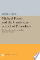 Michael Foster and the Cambridge School of Physiology : the scientific enterprise in late Victorian society /