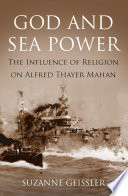 God and sea power : the influence of religion on Alfred Thayer Mahan /