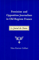 Feminine and opposition journalism in old regime France : Le Journal des dames / Nina Rattner Gelbart.