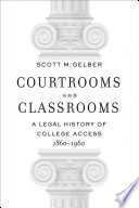 Courtrooms and classrooms : a legal history of college access, 1860-1960 /