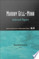 Murray Gell-Mann : selected papers / editor, Harald Fritzsch.