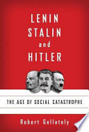 Lenin, Stalin, and Hitler : the age of social catastrophe /